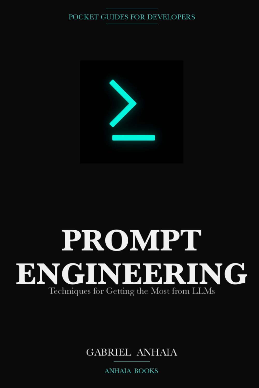 Prompt Engineering Pocket Guide: Techniques for Getting the Most from LLMs (Pocket Guides for Developers)