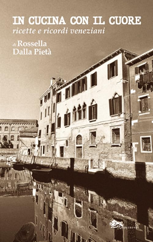 In cucina con il cuore. Ricette e ricordi veneziani