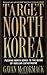 Target North Korea: Pushing North Korea to the Brink of Nuclear Catastrophe