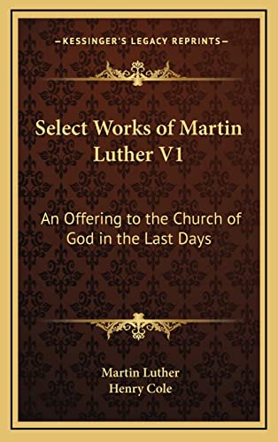 Select Works of Martin Luther V1: An Offering to the Church of God in the Last Days