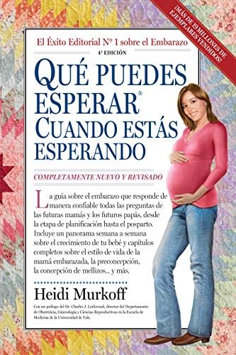Qué Puedes Esperar Cuando Estás Esperando: 4th Edition (What to Expect) (Spanish Edition)