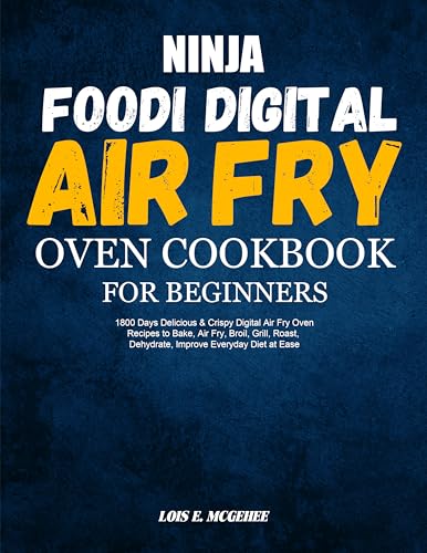 Ninja Foodi Digital Air Fry Oven Cookbook for Beginners: 1800 Days Delicious & Crispy Digital Air Fr