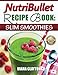Produktbild NutriBullet Recipe Book: Slim Smoothies!: 81 Super Healthy & Fat Burning NutriBullet Smoothie Recipes to Lose Weight and Enhance Health