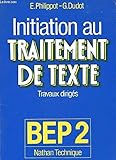 INITIATION AU TRAITEMENT DE TEXTE SUR MACHINES DE TRAITEMENT DE TEXTE ET MICRO-ORDINATEUR. TRAVAUX DIRIGES. BEP 2. LYCEES TECHNIQUES. FORMATION CONTINUE