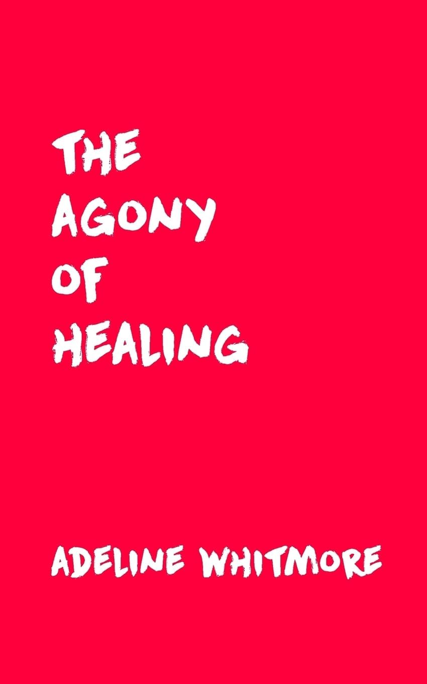 The Agony of Healing Paperback – 9 Oct. 2017