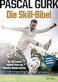Die Skill-Bibel: Die 100 besten Fußball-Tricks von Ronaldo, Neymar und Co.