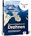 Produktbild Filmen und Fotografieren mit Drohnen: Technik, Kaufratgeber, Pilotenschule: Entdecken Sie die Welt von oben!