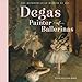 Degas, Painter of Ballerinas: A Picture Book