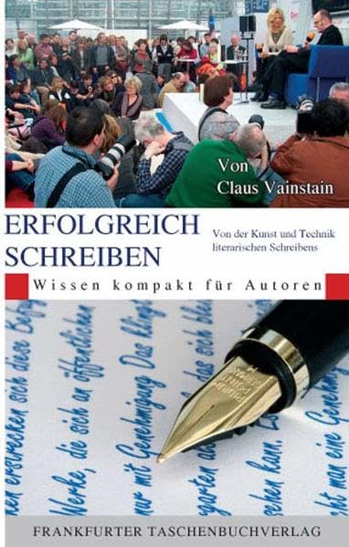 Erfolgreich Schreiben: Von der Kunst und Technik literarischen Schreibens (Wissen kompakt für Autoren)