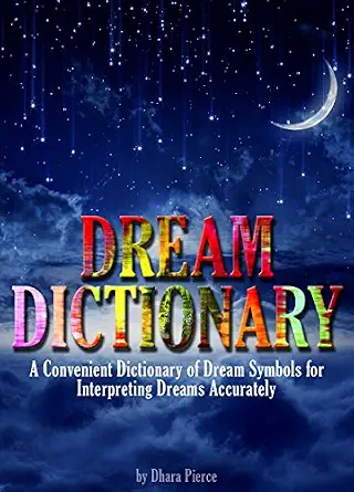 Dream Dictionary: A Dictionary of Dream Symbols for Interpreting Dreams