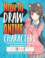How to Draw Anime Characters: Step by Step Guide to Draw Your Own Original Characters From Simple Templates | Includes Manga & Chibi 191420770X Book Cover