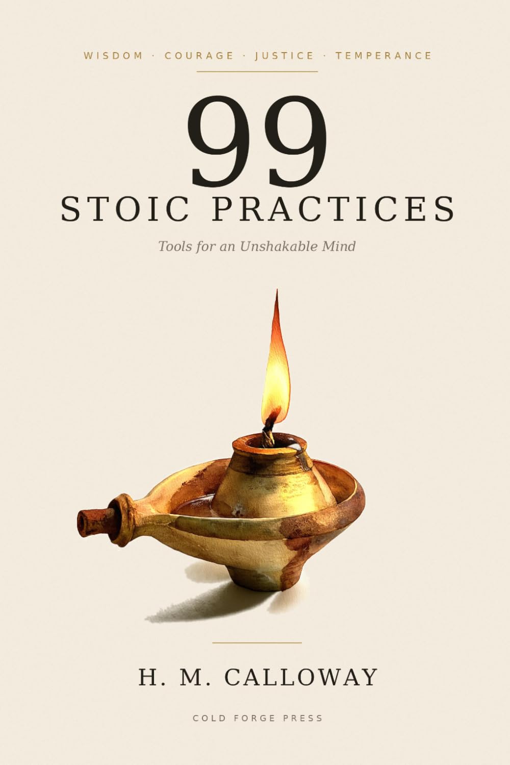 99 Stoic Practices: Tools for an Unshakable Mind