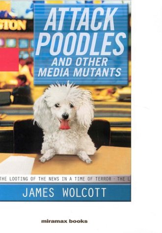 Buy Attack Poodles and Other Media Mutants: The Looting of the News In a Time of Terror — BookShops.in