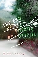 The End of All Things Beautiful 150846801X Book Cover