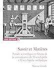  Savoir et Matières: Pensée scientifique et théorie de la connaissance de l’Encyclopédie à l’Encyclopédie méthodique (CNRS Alpha)
