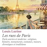  Les rues de Paris: Paris ancien et moderne: origines, histoire, monuments, costumes, moeurs, chroniques et traditions