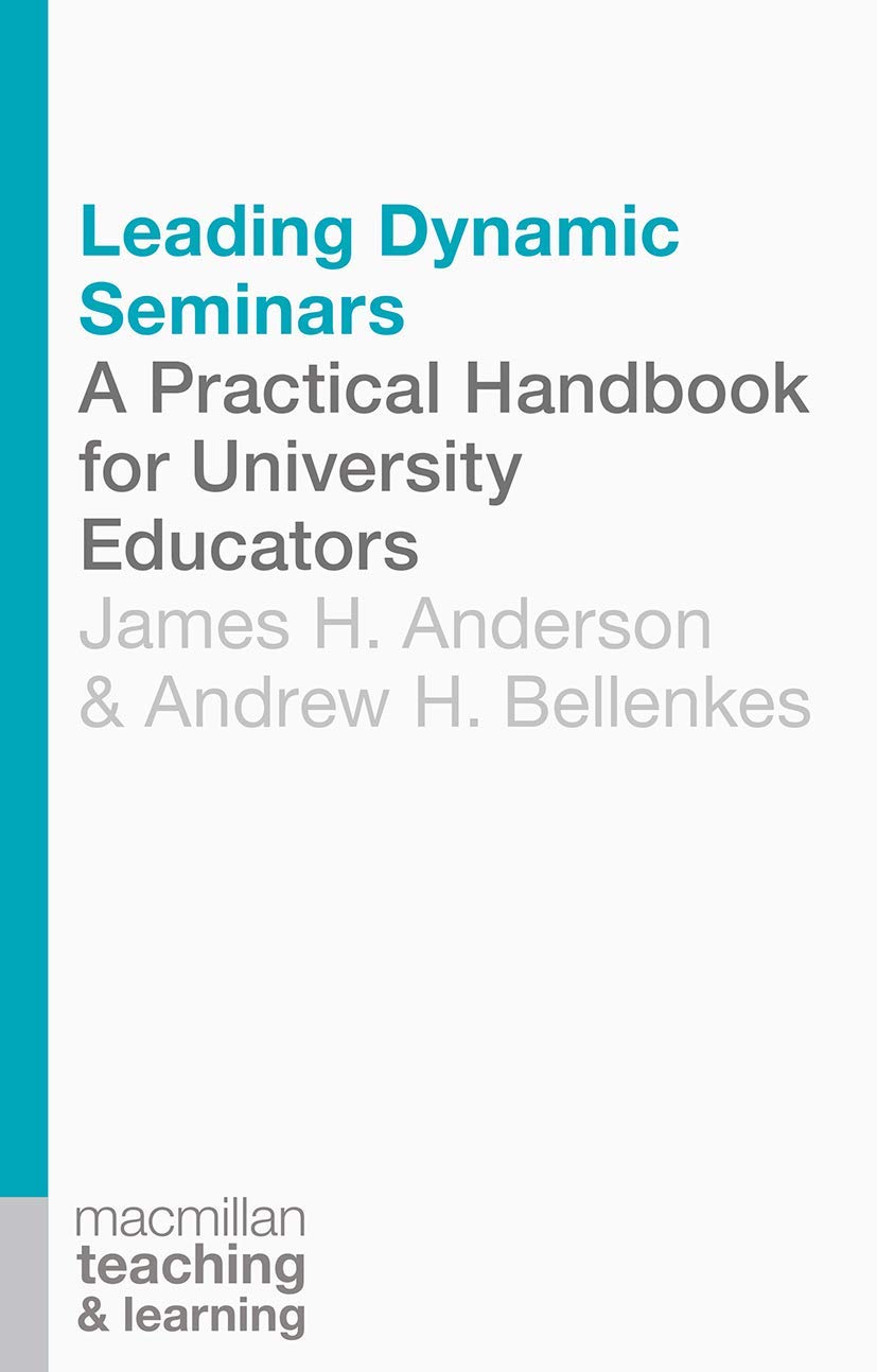 Leading Dynamic Seminars: A Practical Handbook for University Educators (Teaching and Learning, 5)
