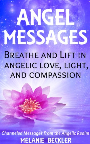 Angel Messages: Breathe And Lift In Angelic Love, Light And Compassion
