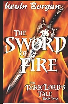 Paperback The Sword Of Fire: The Dark Lord's Tale, Book Two (The Dark Lord Trilogy) Book