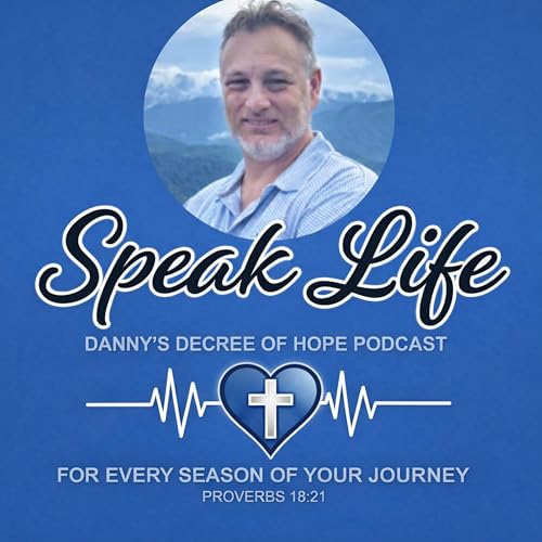 Speak Life Danny's Decree of Hope Podcast