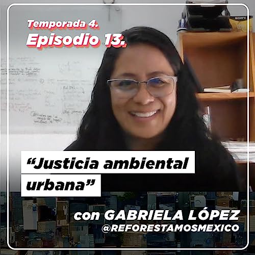 S4E13: Justicia ambiental urbana con Gabriela L&oacute;pez Dami&aacute;n