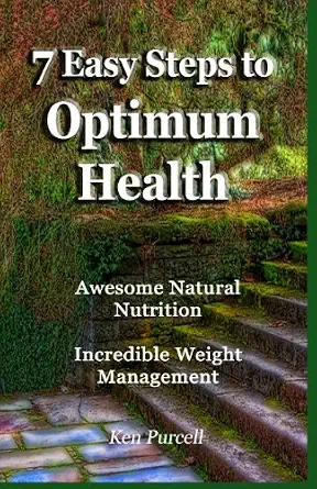 7 Easy Steps to Optimum Health - Awesome Natural Nutrition and Incredible Weight Management book cover