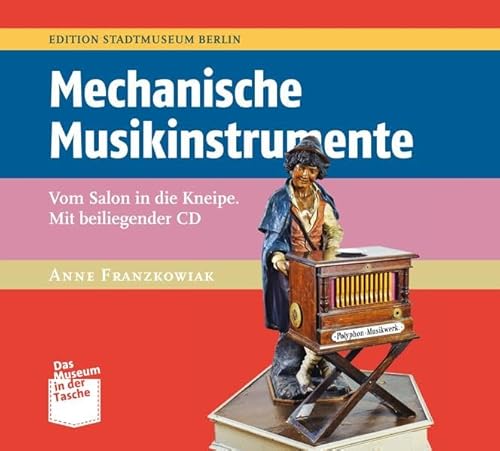 Mechanische Musikinstrumente: Vom Salon in die Kneipe (Museum in der Tasche)