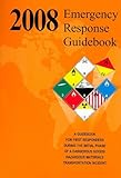 Emergency Response Guidebook 2008: A Guidebook For First Responders During The Initial Phase Of A Dangerous Goods/Hazardous Materials Transportation Incident