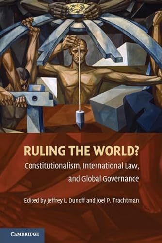 Ruling the World?: Constitutionalism, International Law, and Global Governance