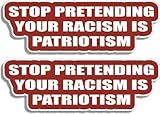 Gear Tatz - Stop Pretending Your Racism is Patriotism - Set of 2 Contoured Bumper Stickers - Professionally Made in The USA - Vinyl Decal (1, 2'X6'(Set of 2))