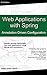 Web Application with Spring Annotation-Driven Configuration: Rapidly develop lightweight Java web applications using Spring with annotations