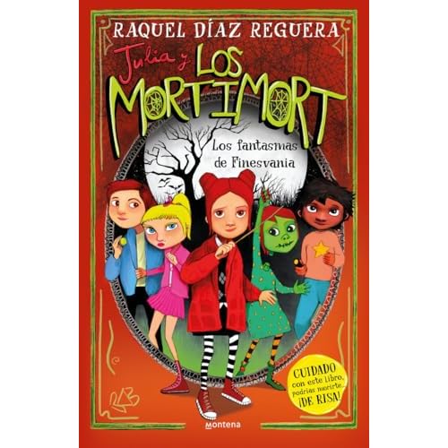 Julia y Los Mortimort 4 - Los fantasmas de Finesvania: CUIDADO con este libro, podrías morirte… ¡DE RISA! (Montena)