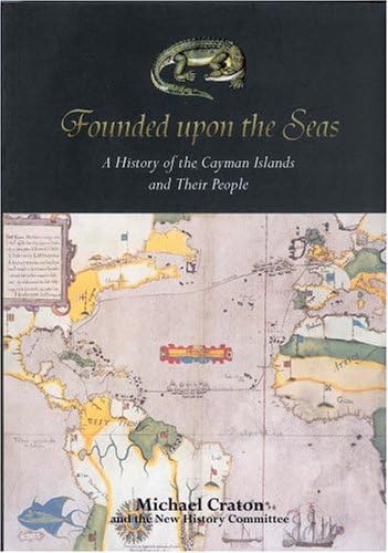 Founded upon the Seas: A History of the Cayman Islands and Their Peoples