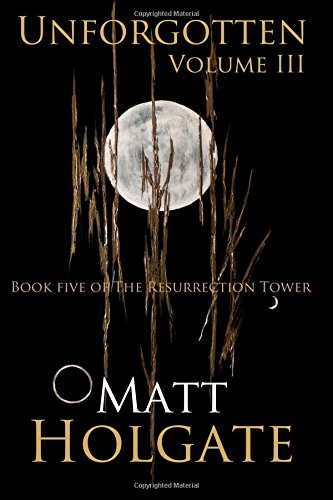 Unforgotten, Volume III: Book Five of The Resurrection Tower