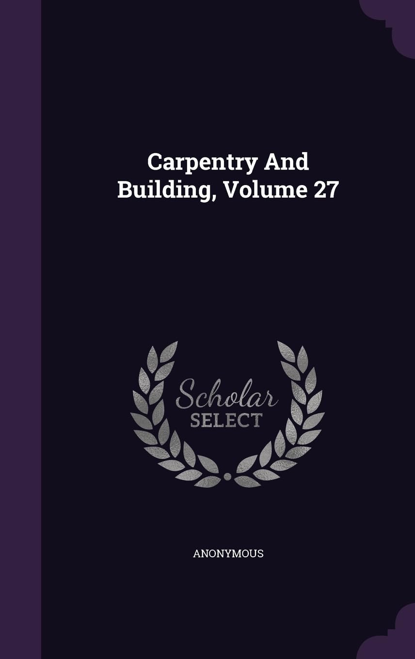 Carpentry And Building Volume 27 livre architecture bois technique