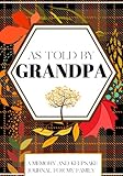 as told by grandpa: a memory keepsake journal to record the life stories of fathers, grandfathers, or great-grandfathers for their children, grandchildren, or great-grandchildren