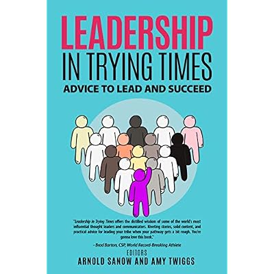 LEADERSHIP IN TRYING TIMES