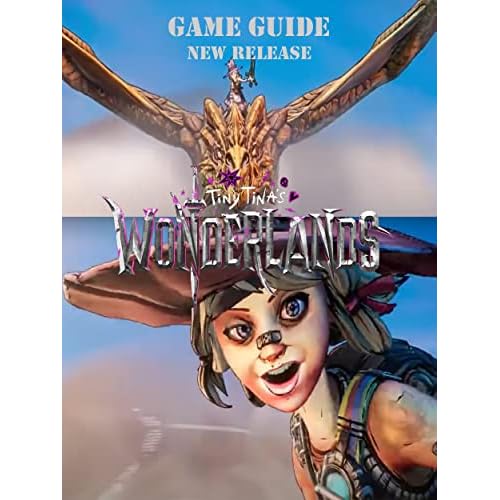 Tiny Tina's Wonderlands The Complete Walkthrough: Tips,tricks and more! (English Edition)
