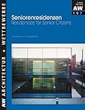 Seniorenresidenzen: Residences for Senior Citicens. Dt. /Engl. (aw architektur + wettbewerbe /aw architecture + competitions: Das internationale Architekturmagazin mit thematischem Schwerpunkt)