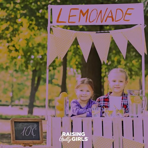 Ep. 382 - From Lemonade Stand to Lead: Giving Your Girls Ways to Practice Godly Money Habits