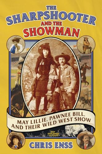 The Sharpshooter and the Showman: May Lillie, Pawnee Bill, and their Wild West Show