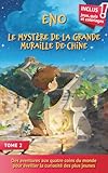 Eno, le mystère de la grande muraille de Chine: Un Livre d’aventure éducatif pour enfants 7–10 ans – Histoire illustrée avec jeux, coloriages et quiz (Les Aventures d'ENO)