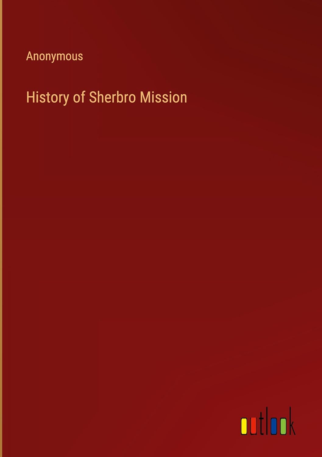 History of Sherbro Mission Amazon.co.uk Anonymous 9783368837198 Books