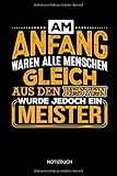  Am Anfang waren alle Menschen gleich - Aus den Besten wurde jedoch ein Meister - Notizbuch: Lustiges Meister Notizbuch mit Punktraster. Meister Zubehör & Meister Geschenk Idee.
