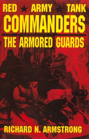 Red Army Tank Commanders: The Armored Guards Red Army Tank Commanders: The Armored Guards