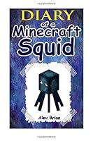 Diary Of A Minecraft Squid: An Unofficial Minecraft Story 1511609451 Book Cover