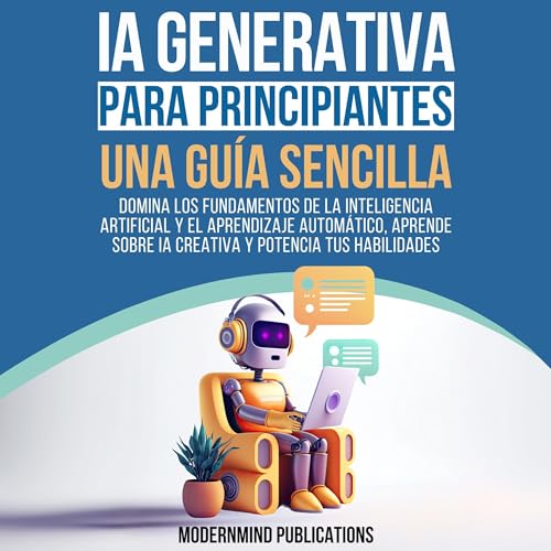 IA Generativa para principiantes: Una guía sencilla: Domina los f...