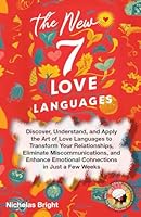 The New 7 Love Languages: Discover, Understand, and Apply the Art of Love Languages to Transform Your Relationships, Eliminate Miscommunications, and Enhance Emotional Connections in Just a Few Weeks B0D2D7PDH8 Book Cover