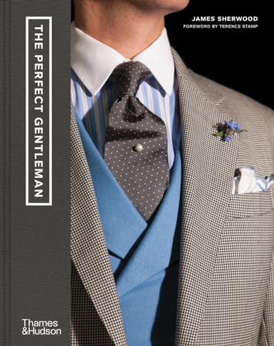 The Perfect Gentleman: The Pursuit of Timeless Elegance and Style...
