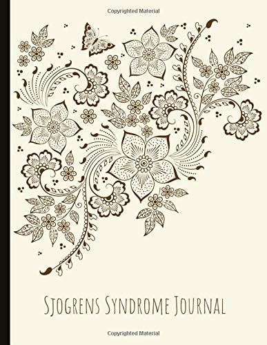 Sjogrens Syndrome Journal: Beautiful Journal for Sjogrens (SjS) With Pain and Fatigue Trackers, Symptom Logs, Journal Pages, Quotes, Mindfulness Exercises, Gratitude Prompts and more.